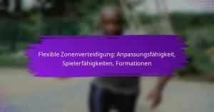 Flexible Zonenverteidigung: Anpassungsfähigkeit, Spielerfähigkeiten, Formationen