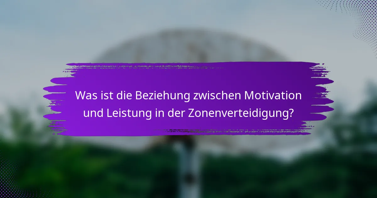 Was ist die Beziehung zwischen Motivation und Leistung in der Zonenverteidigung?