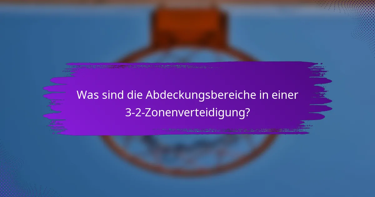 Was sind die Abdeckungsbereiche in einer 3-2-Zonenverteidigung?