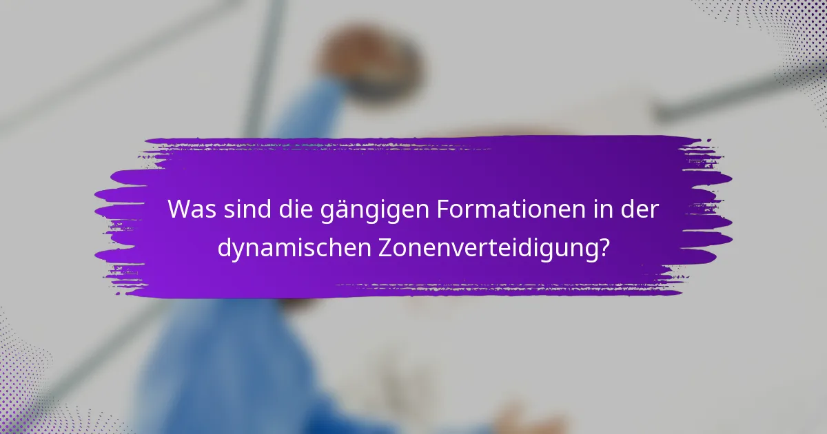 Was sind die gängigen Formationen in der dynamischen Zonenverteidigung?