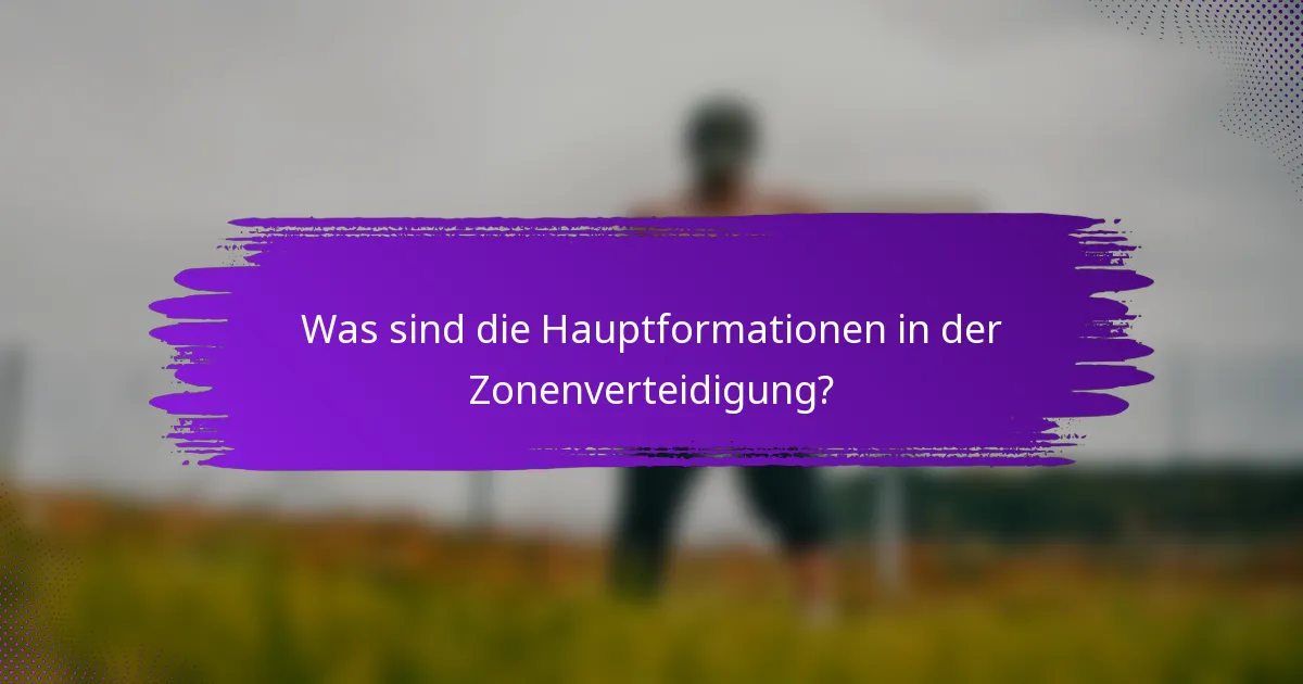 Was sind die Hauptformationen in der Zonenverteidigung?