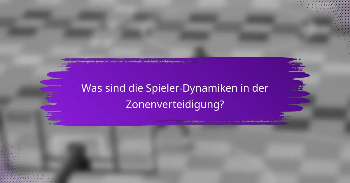 Was sind die Spieler-Dynamiken in der Zonenverteidigung?