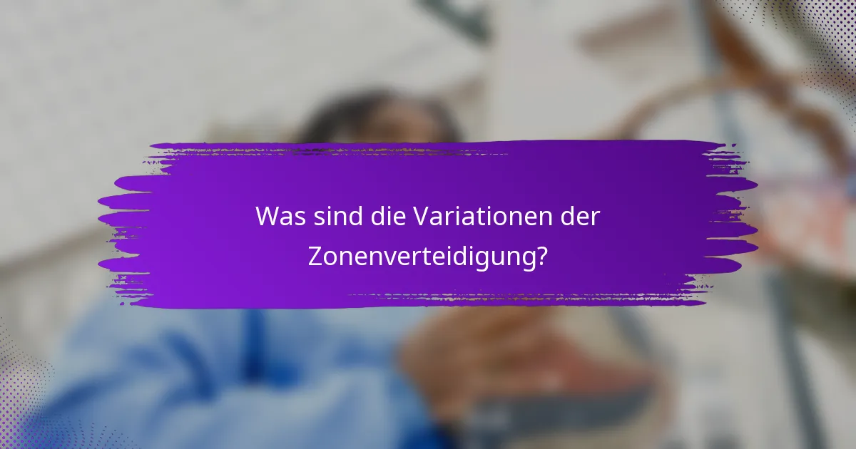 Was sind die Variationen der Zonenverteidigung?