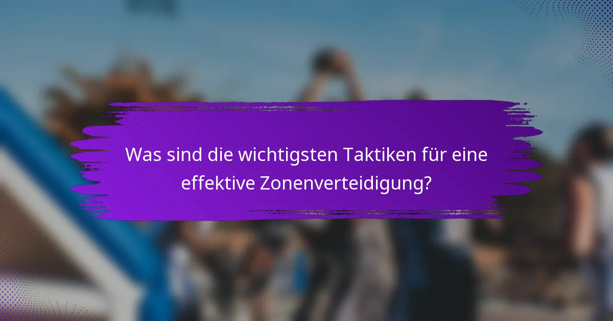 Was sind die wichtigsten Taktiken für eine effektive Zonenverteidigung?