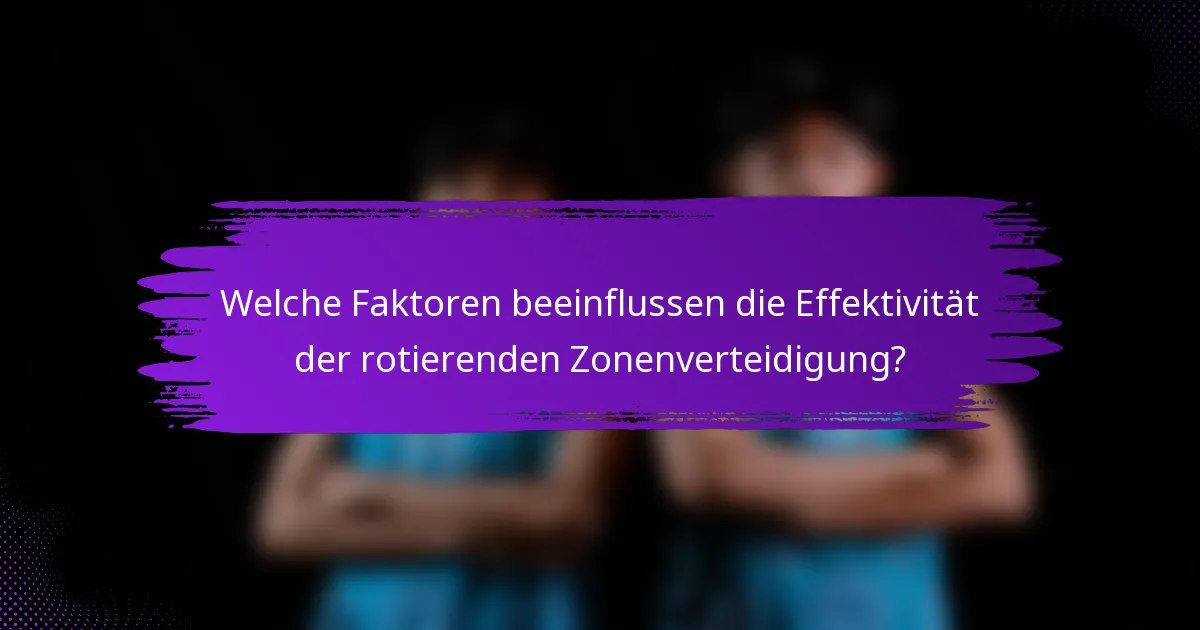 Welche Faktoren beeinflussen die Effektivität der rotierenden Zonenverteidigung?