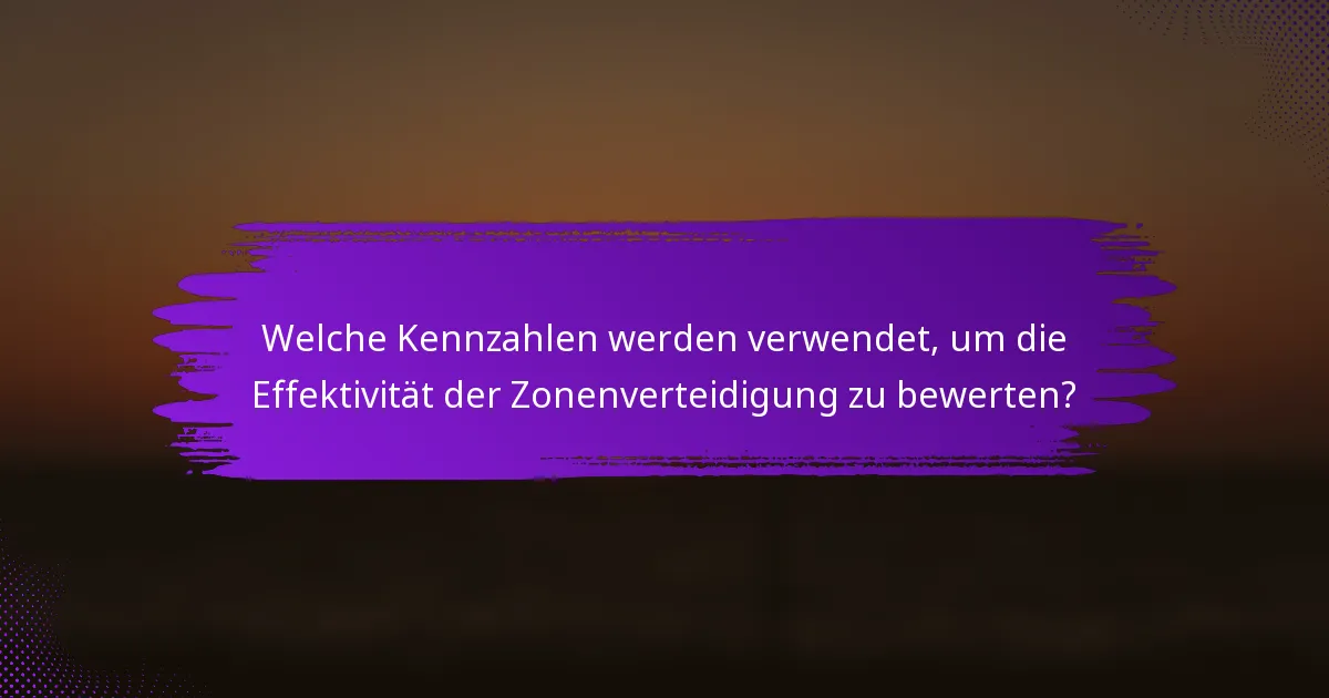 Welche Kennzahlen werden verwendet, um die Effektivität der Zonenverteidigung zu bewerten?