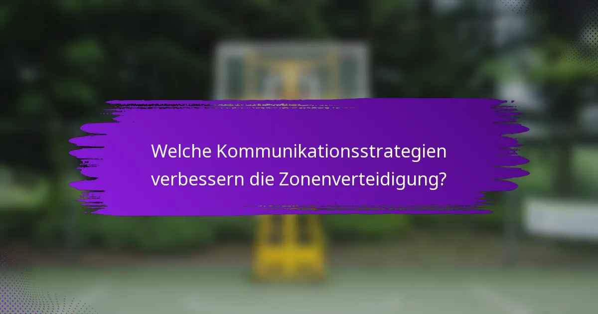 Welche Kommunikationsstrategien verbessern die Zonenverteidigung?