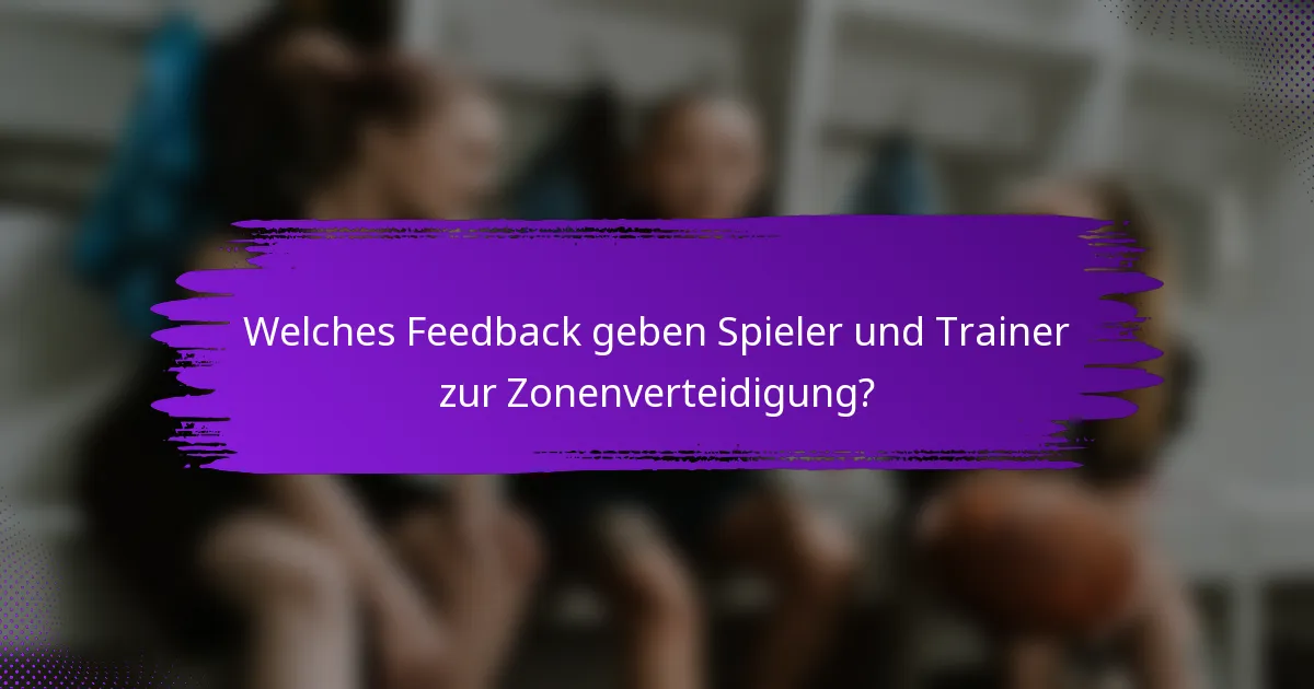 Welches Feedback geben Spieler und Trainer zur Zonenverteidigung?