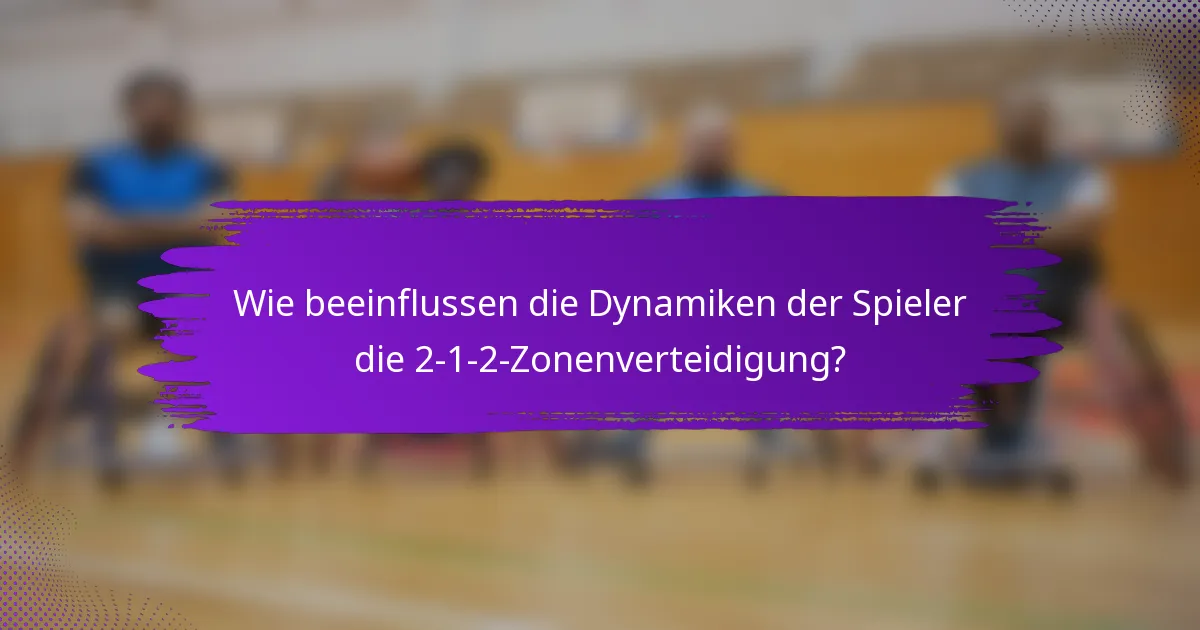 Wie beeinflussen die Dynamiken der Spieler die 2-1-2-Zonenverteidigung?