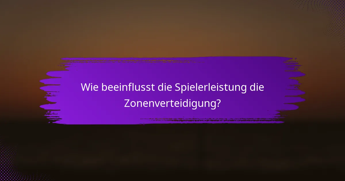 Wie beeinflusst die Spielerleistung die Zonenverteidigung?