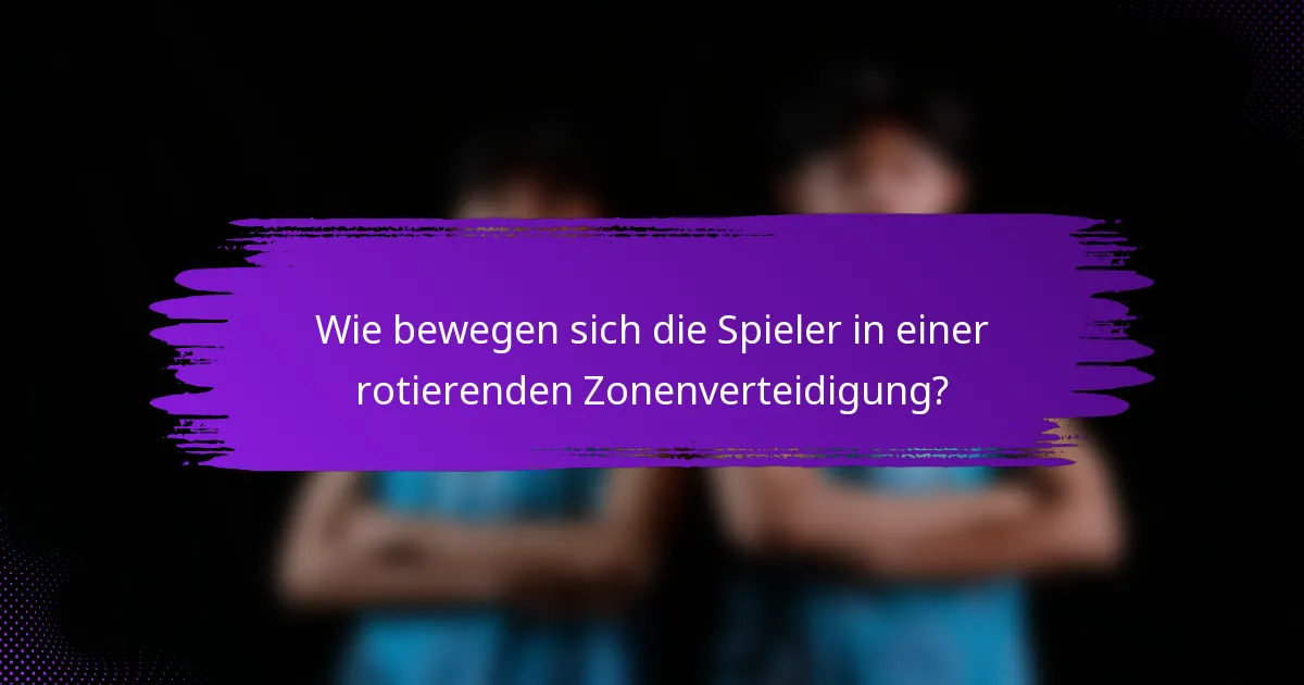 Wie bewegen sich die Spieler in einer rotierenden Zonenverteidigung?