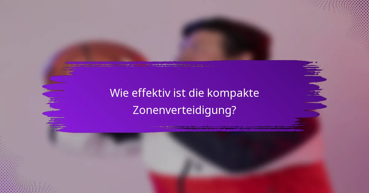 Wie effektiv ist die kompakte Zonenverteidigung?
