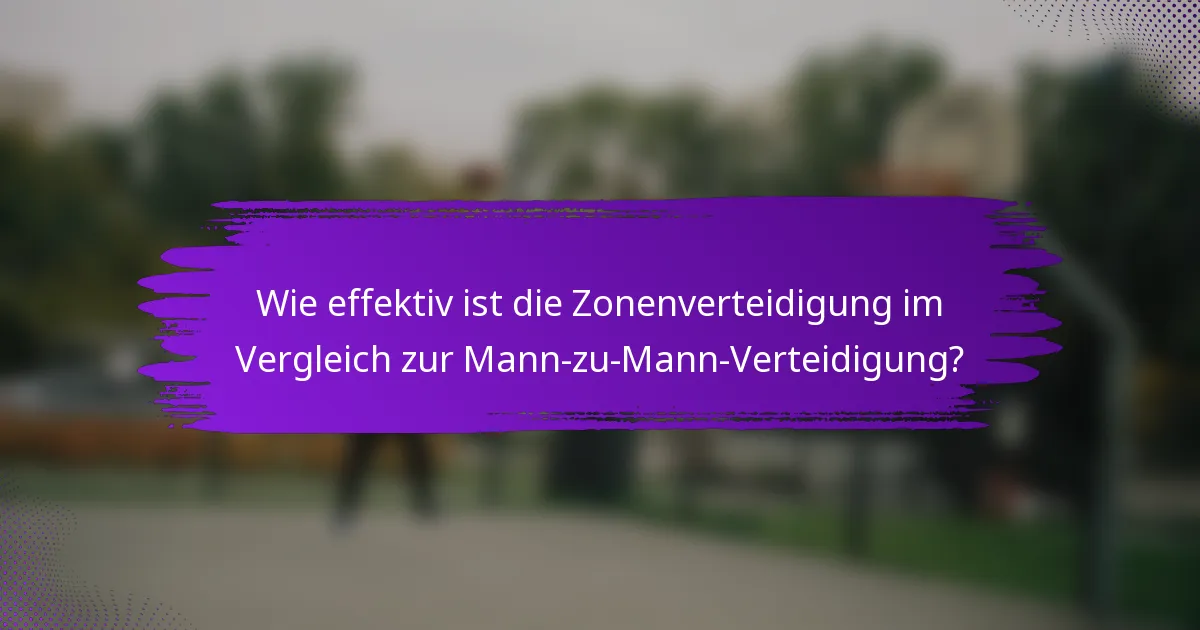 Wie effektiv ist die Zonenverteidigung im Vergleich zur Mann-zu-Mann-Verteidigung?