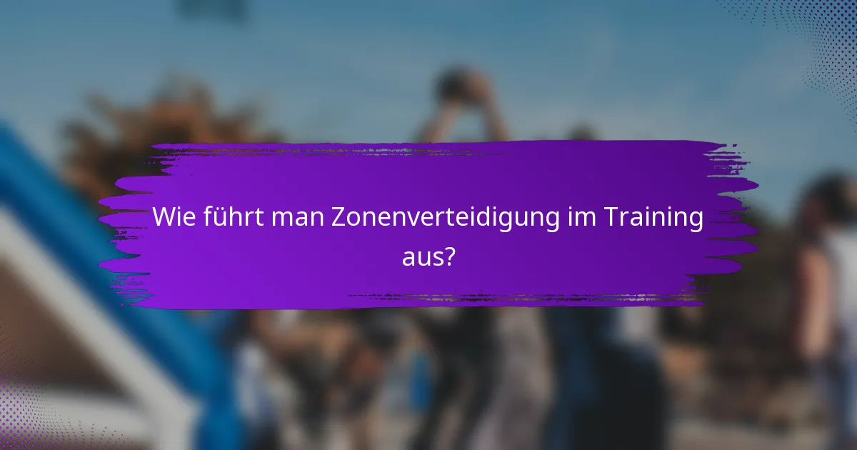 Wie führt man Zonenverteidigung im Training aus?
