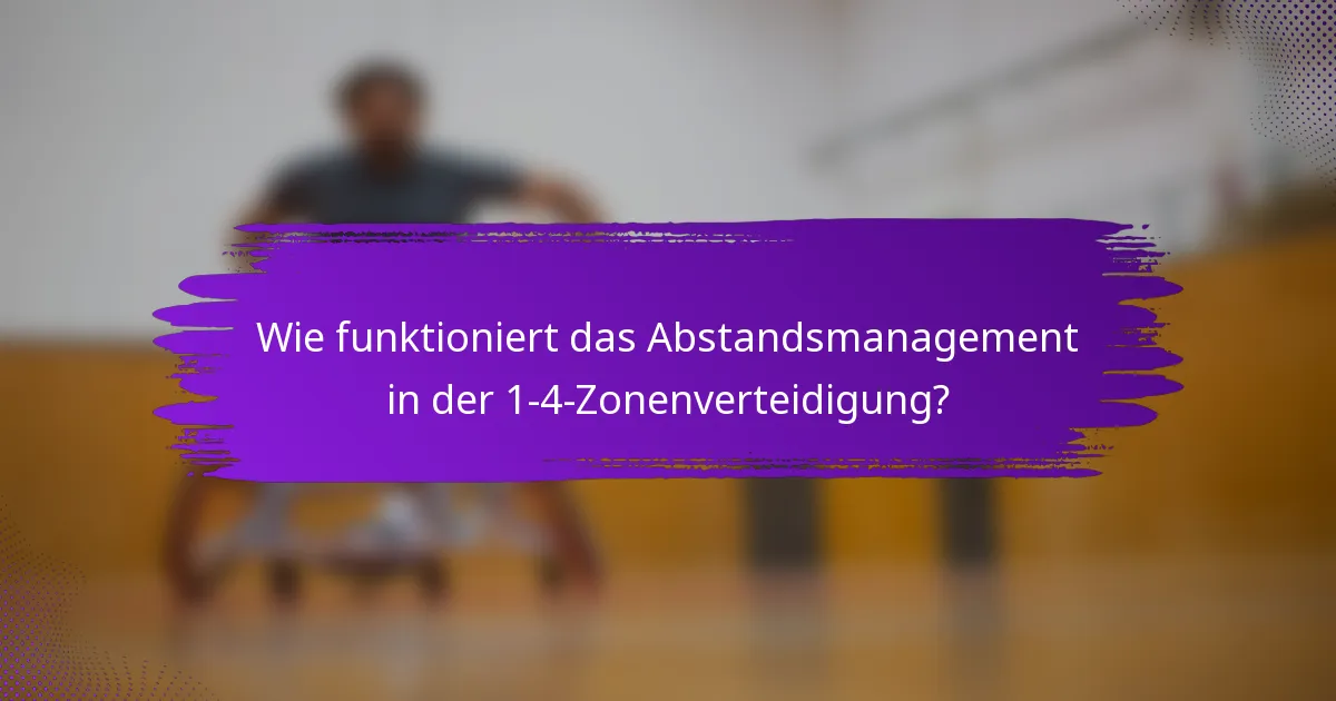 Wie funktioniert das Abstandsmanagement in der 1-4-Zonenverteidigung?