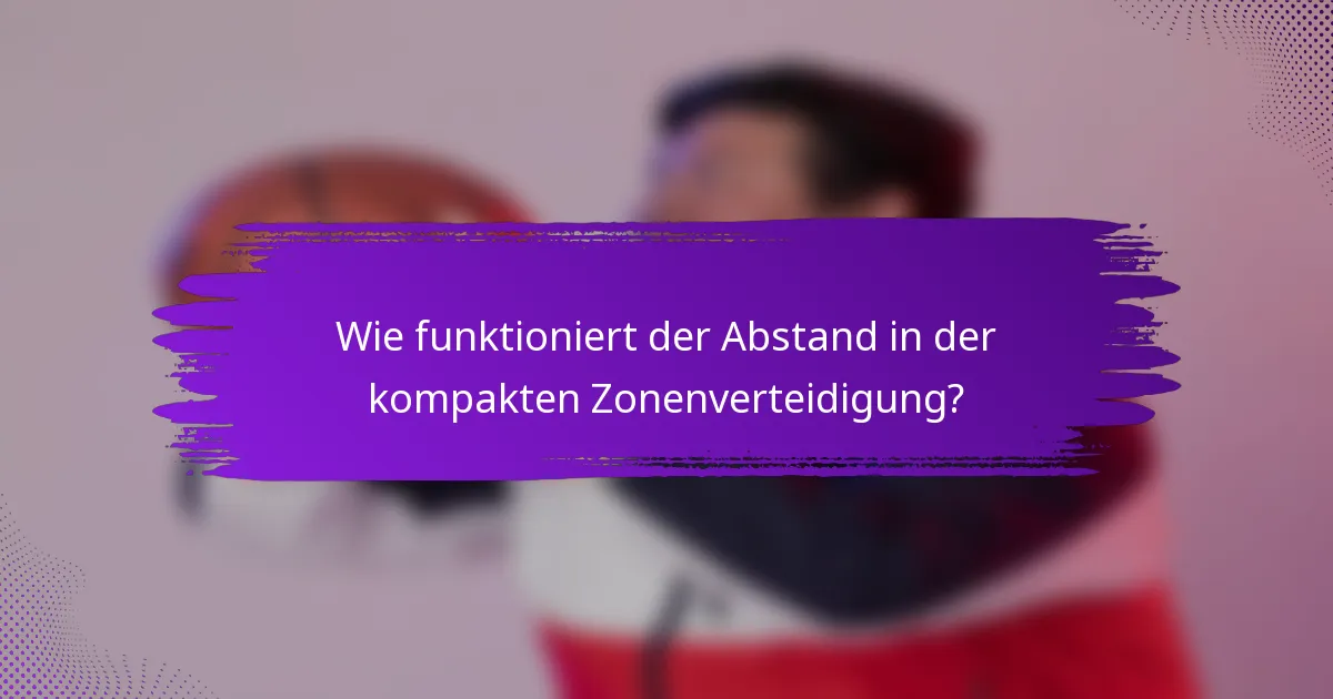 Wie funktioniert der Abstand in der kompakten Zonenverteidigung?