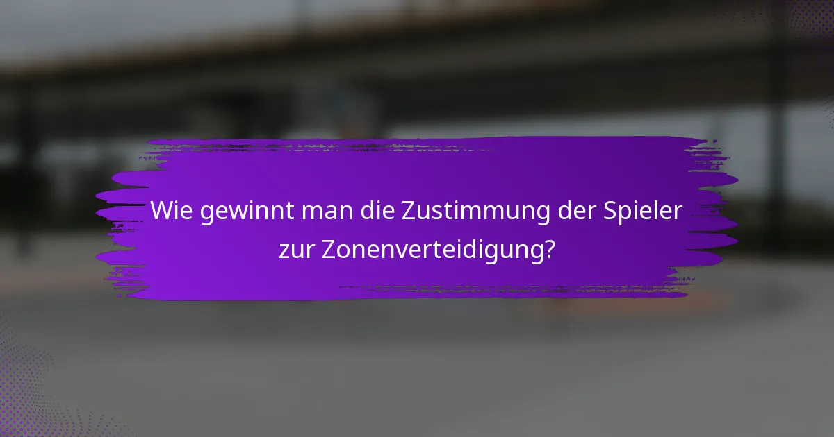 Wie gewinnt man die Zustimmung der Spieler zur Zonenverteidigung?