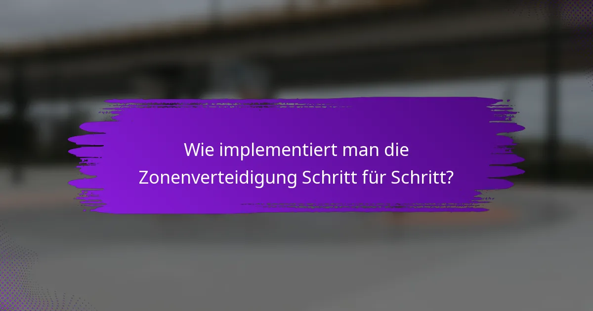 Wie implementiert man die Zonenverteidigung Schritt für Schritt?