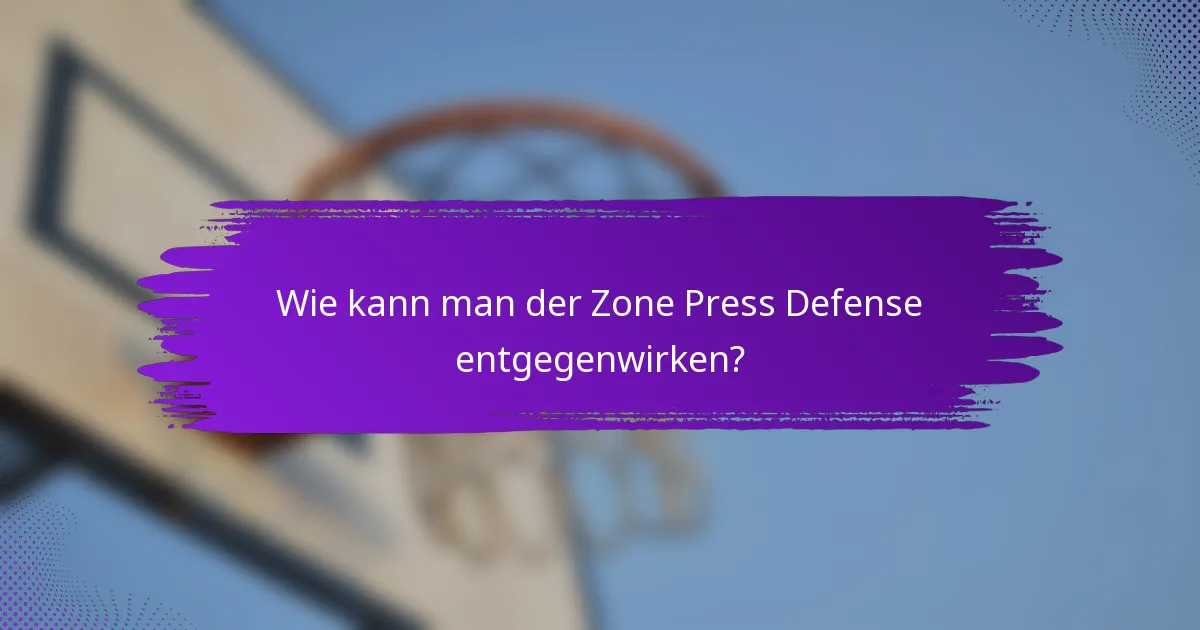 Wie kann man der Zone Press Defense entgegenwirken?