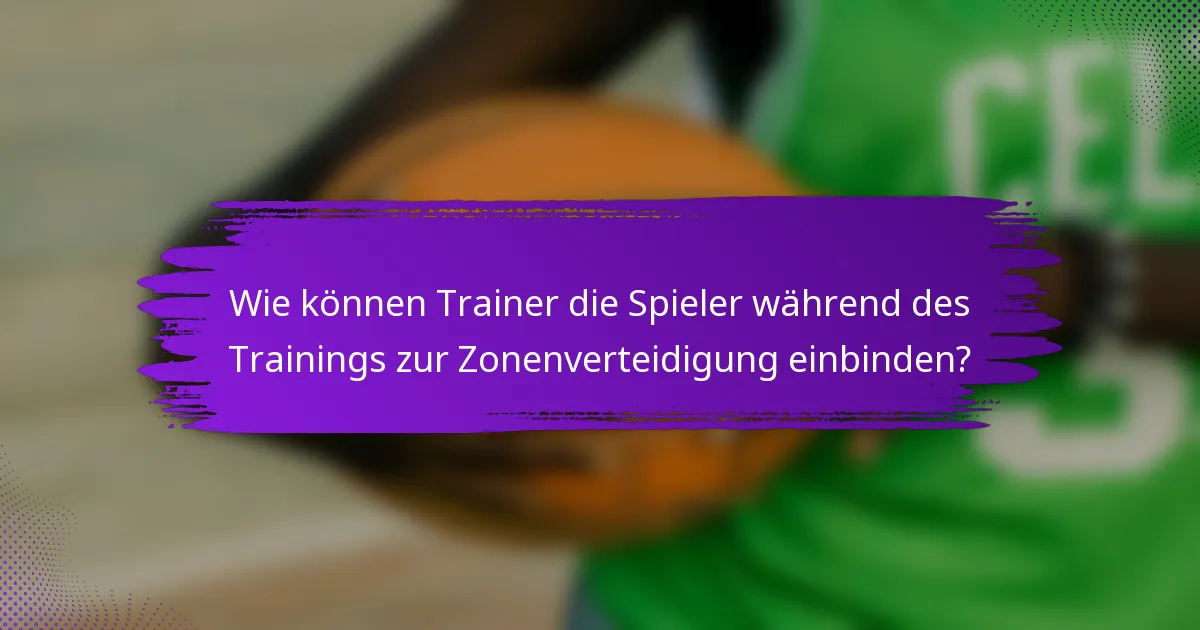 Wie können Trainer die Spieler während des Trainings zur Zonenverteidigung einbinden?