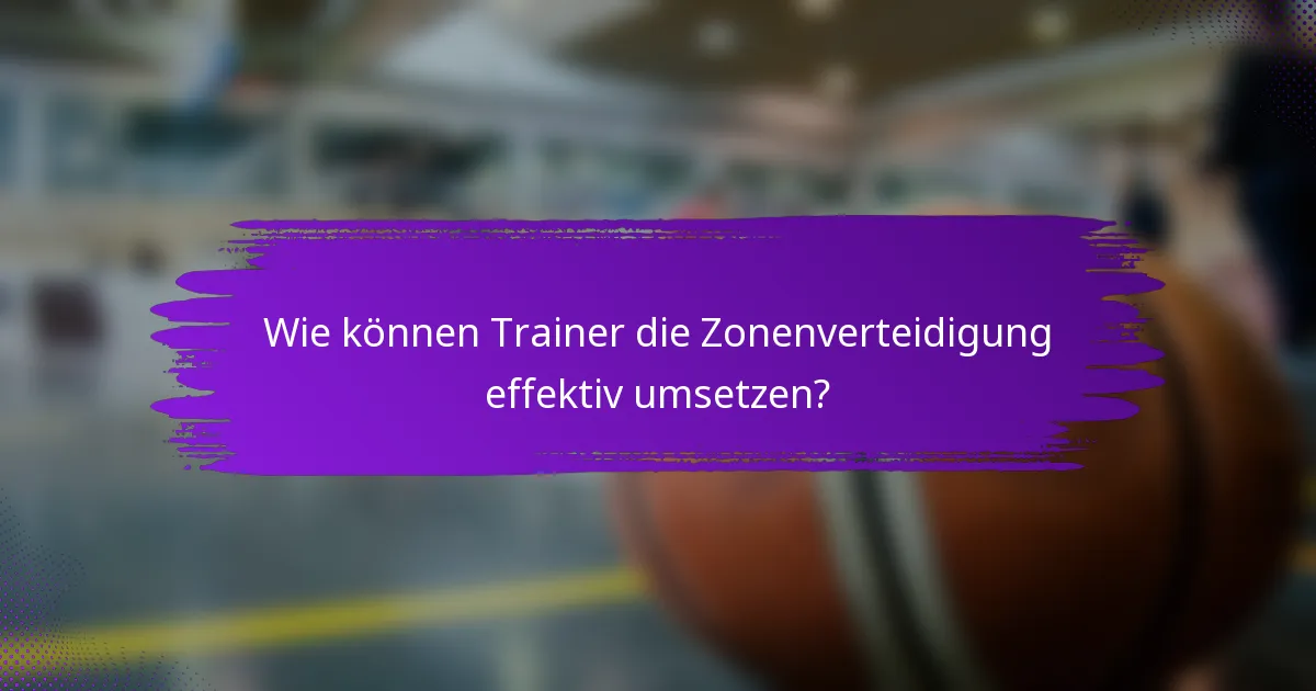 Wie können Trainer die Zonenverteidigung effektiv umsetzen?