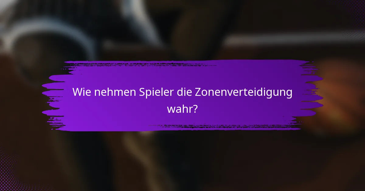 Wie nehmen Spieler die Zonenverteidigung wahr?
