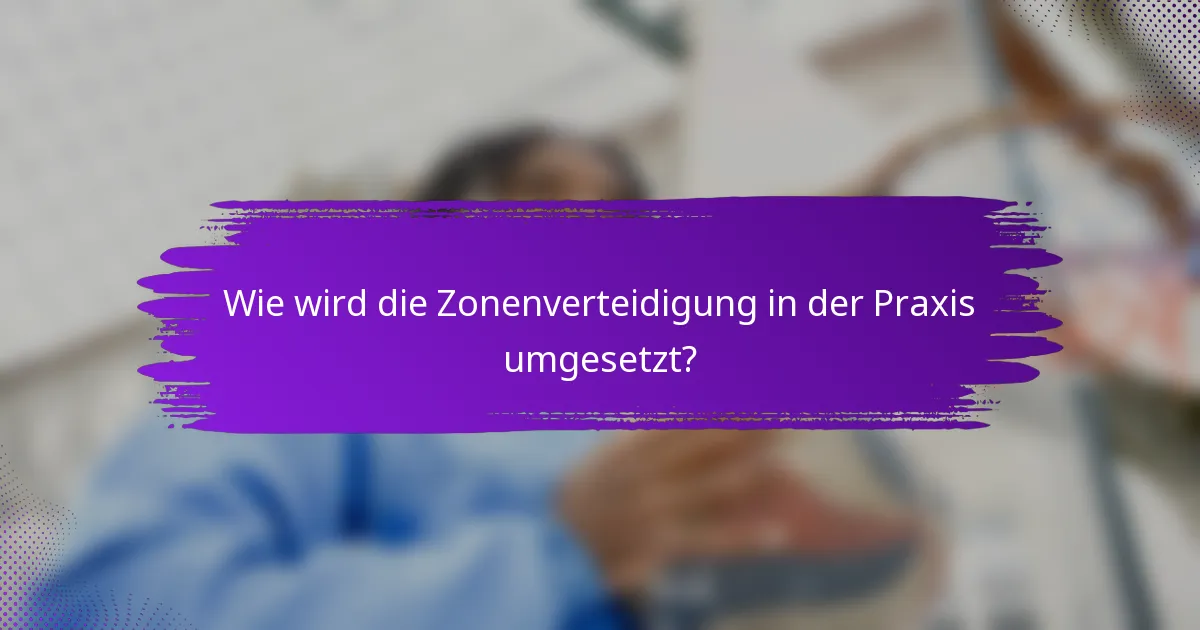 Wie wird die Zonenverteidigung in der Praxis umgesetzt?